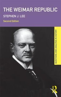 The Weimar Republic : Questions and Analysis in History - Stephen J. Lee