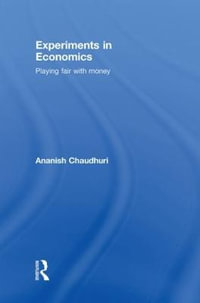 Experiments in Economics : Playing fair with money - Ananish Chaudhuri