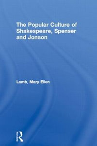 The Popular Culture of Shakespeare, Spenser and Jonson : Routledge Studies in Renaissance Literature and Culture - Mary Ellen Lamb