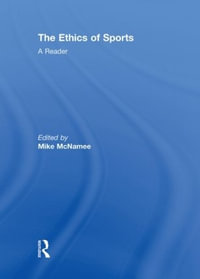 The Ethics of Sports : A Reader - Mike McNamee