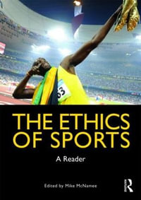 The Ethics of Sports : A Reader - Mike McNamee