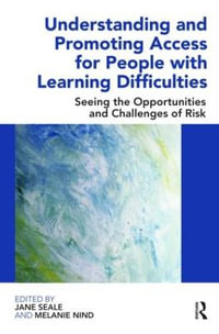 Understanding and Promoting Access for People with Learning Difficulties : Seeing the Opportunities and Challenges of Risk - Jane Seale