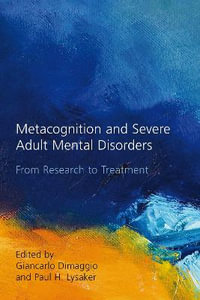 Metacognition and Severe Adult Mental Disorders : From Research to Treatment - Giancarlo Dimaggio