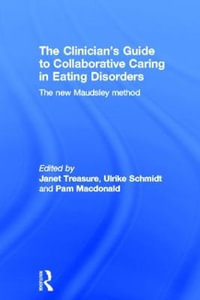 The Clinician's Guide to Collaborative Caring in Eating Disorders : The New Maudsley Method - Janet Treasure