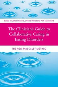 The Clinician's Guide to Collaborative Caring in Eating Disorders : The New Maudsley Method - Janet Treasure