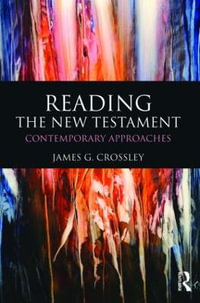 Reading the New Testament : Contemporary Approaches - James G. Crossley