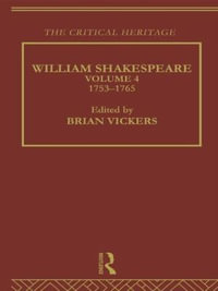 William Shakespeare : The Critical Heritage Volume 4 1753-1765 - Brian Vickers