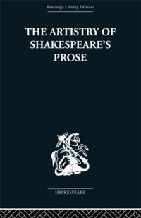 The Artistry of Shakespeare's Prose : Routledge Library Editions--Shakespeare - Brian Vickers