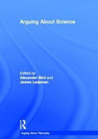 Arguing About Science : Arguing About Philosophy - Alexander Bird