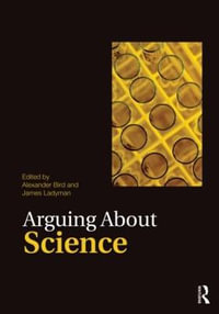 Arguing About Science : Arguing About Philosophy - Alexander Bird