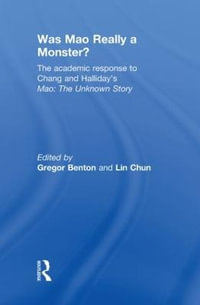 Was Mao Really a Monster? : The Academic Response to Chang and Halliday's "Mao: The Unknown Story" - Gregor Benton