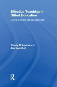 Effective Teaching in Gifted Education : Using a Whole School Approach - Wendy Robinson