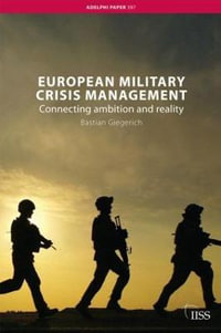 European Military Crisis Management : Connecting Ambition and Reality - Bastian Giegerich