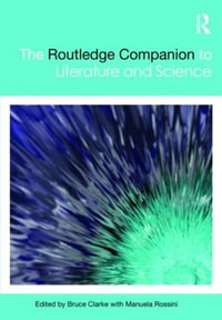 The Routledge Companion to Literature and Science : Routledge Literature Companions - Bruce Clarke