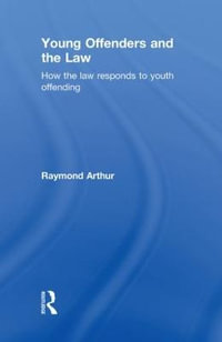 Young Offenders and the Law : How the Law Responds to Youth Offending - Raymond Arthur