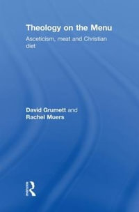 Theology on the Menu : Asceticism, Meat and Christian Diet - David Grumett