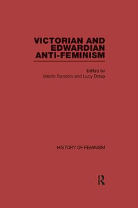 Victorian and Edwardian Anti-Feminism : History of Feminism - Valerie Sanders