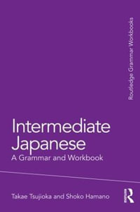 Intermediate Japanese : A Grammar and Workbook : Grammar Workbooks - Shoko Hamano