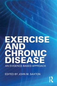 Exercise and Chronic Disease : An Evidence-Based Approach - John Saxton