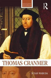 Thomas Cranmer : Routledge Historical Biographies - Susan Wabuda