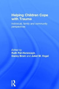 Helping Children Cope with Trauma : Individual, family and community perspectives - Ruth Pat-Horenczyk