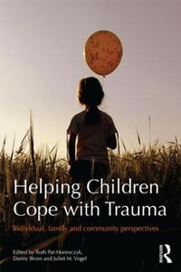 Helping Children Cope with Trauma : Individual, family and community perspectives - Ruth Pat-Horenczyk