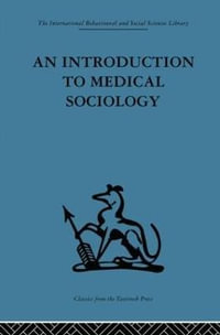 An Introduction to Medical Sociology : The International Behavioural and Social Sciences Library - David Tuckett