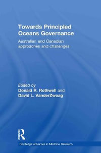 Towards Principled Oceans Governance : Australian and Canadian Approaches and Challenges - Donald R. Rothwell