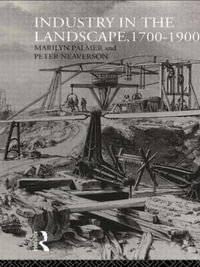 Industry in the Landscape, 1700-1900 - Peter Neaverson