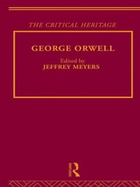 George Orwell : Critical Heritage - Jeffrey Meyers