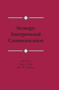 Strategic Interpersonal Communication : Routledge Communication Series - John A. Daly