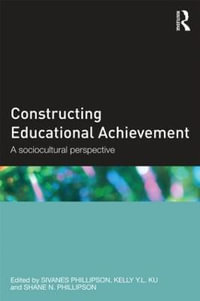 Constructing Educational Achievement : A sociocultural perspective - Sivanes Phillipson