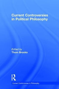 Current Controversies in Political Philosophy : Current Controversies in Philosophy - Thom Brooks