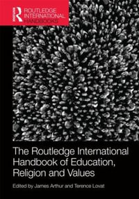 The Routledge International Handbook of Education, Religion and Values : Routledge International Handbooks of Education - James Arthur