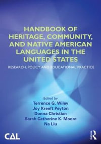 Handbook of Heritage, Community, and Native American Languages in the United States : Research, Policy, and Educational Practice - Terrence G. Wiley