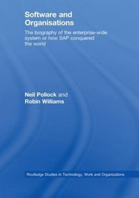 Software and Organisations : The Biography of the Enterprise-Wide System or How SAP Conquered the World - Neil Pollock