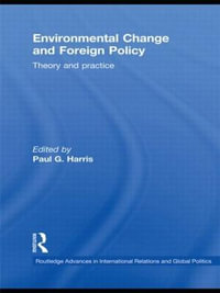 Environmental Change and Foreign Policy : Theory and Practice - Paul G. Harris