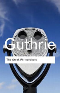 The Greek Philosophers : from Thales to Aristotle - W. K. C. Guthrie