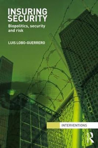 Insuring Security : Biopolitics, security and risk - Luis Lobo-Guerrero