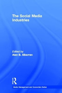 The Social Media Industries : Media Management and Economics - Alan B. Albarran