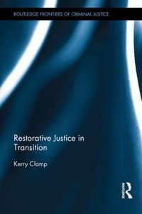 Restorative Justice in Transition : Routledge Frontiers of Criminal Justice - Kerry Clamp