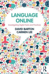 Language Online : Investigating Digital Texts and Practices - Carmen Lee