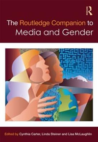 The Routledge Companion to Media & Gender : Routledge Media and Cultural Studies Companions - Cynthia Carter