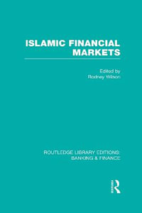 Islamic Financial Markets (RLE Banking & Finance) : Routledge Library Editions: Banking & Finance - Rodney Wilson