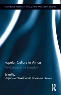 Popular Culture in Africa : The Episteme of the Everyday - Stephanie Newell