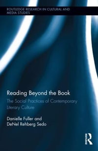 Reading Beyond the Book : The Social Practices of Contemporary Literary Culture - Danielle Fuller