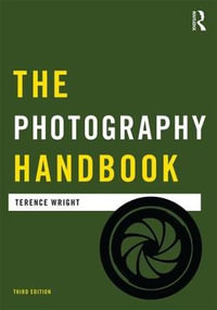 The Photography Handbook : Media Practice - Terence Wright