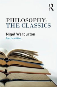 Philosophy : The Classics - Nigel Warburton