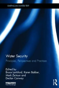 Water Security : Principles, Perspectives and Practices - Bruce Lankford