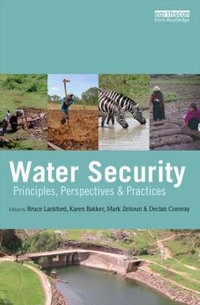 Water Security : Principles, Perspectives and Practices - Bruce Lankford